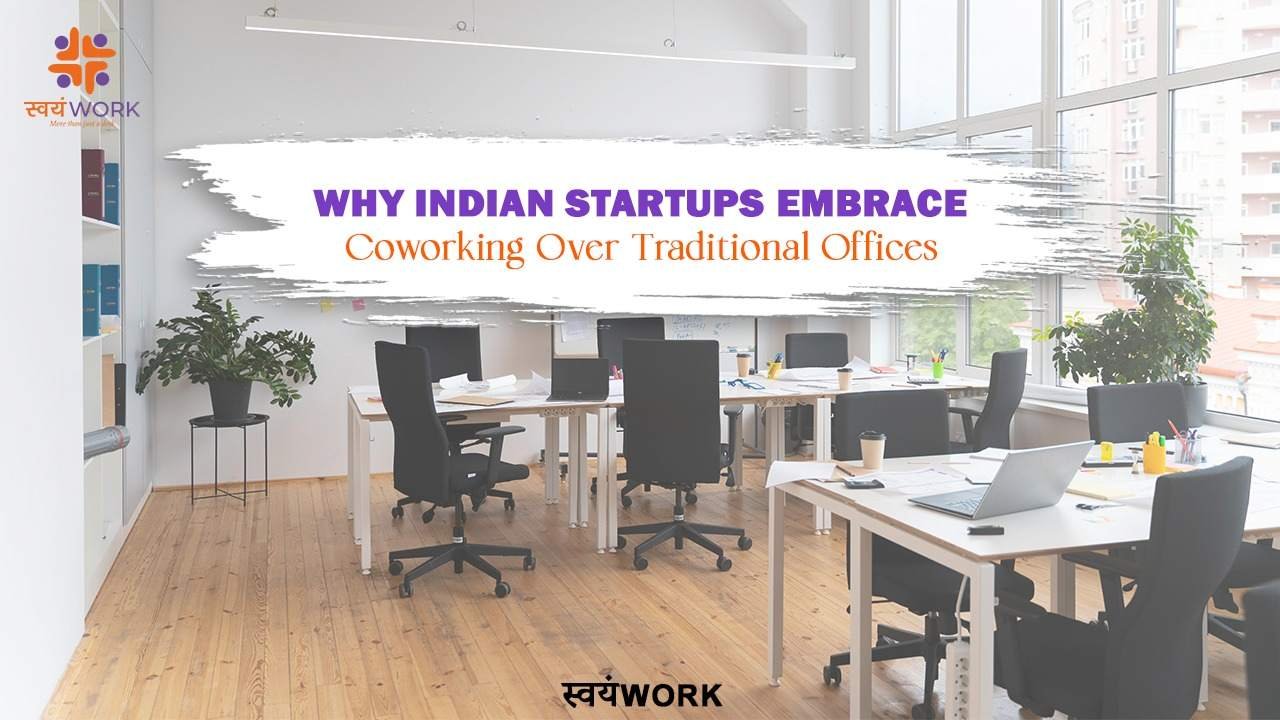 Why are Indian Startups Choosing Coworking Spaces over Traditional Offices