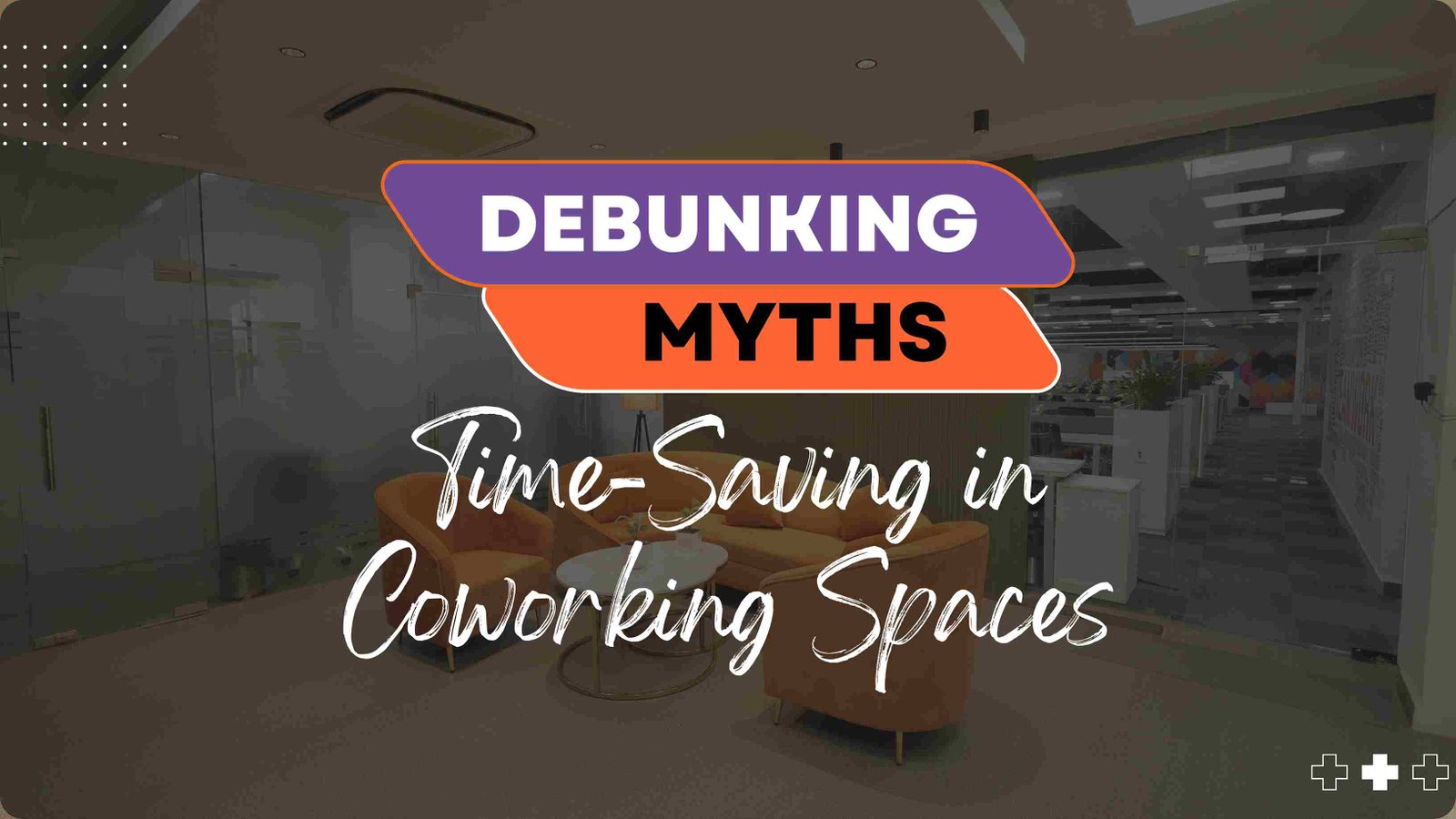 Busting Myths About Coworking Spaces