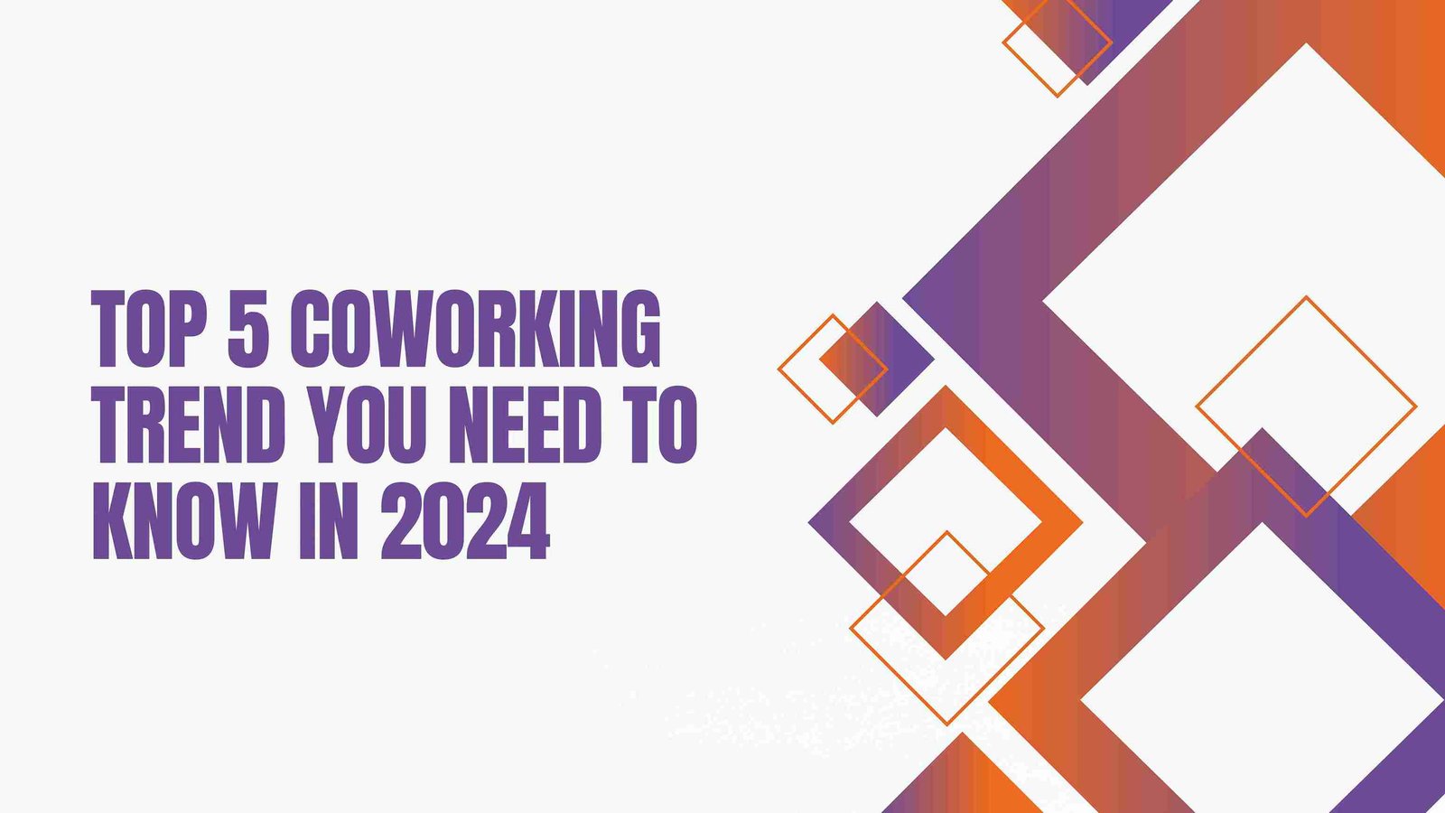 Top 5 Coworking Trends you need to know in 2024